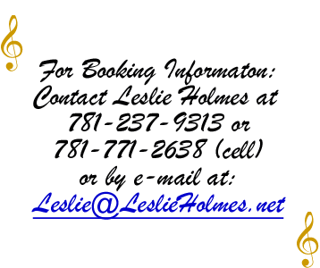 For booking information: Contact Leslie Holmes at 781-237-9313 by or email at: leslie@leslieholmes.net